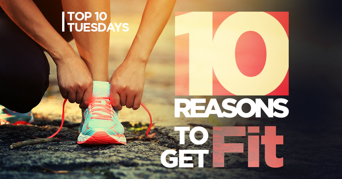 Top 10 Tuesday : 10 Reasons to Get Fit
