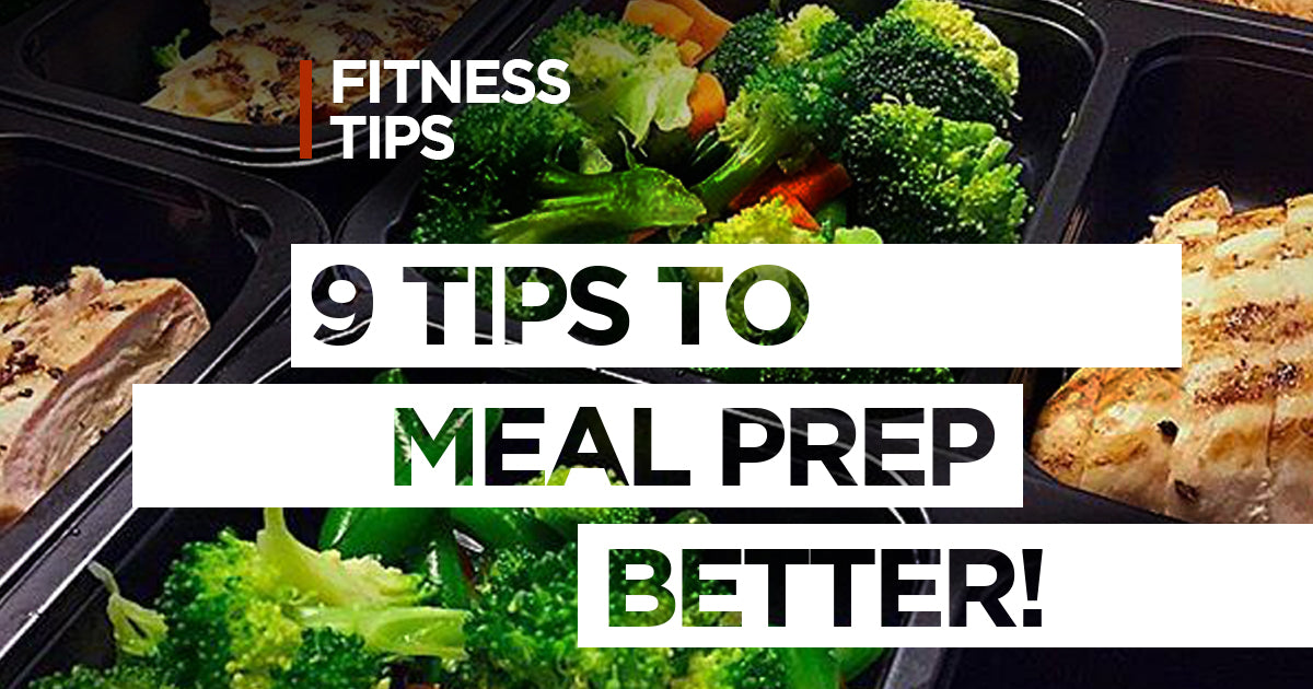 9 Tips to Meal Prep Better!