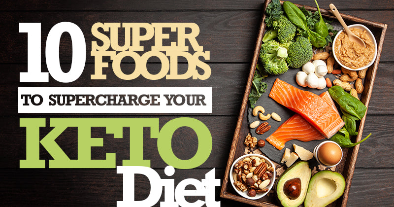 10 Superfoods to Supercharge Your Keto Diet