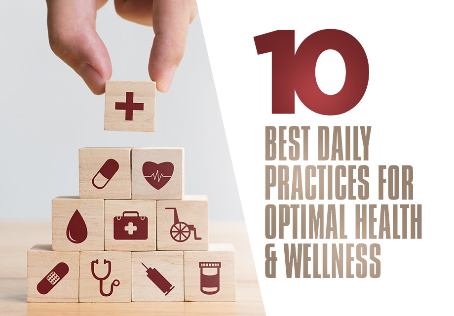 10 Best Daily Practices for Optimal Health & Wellness