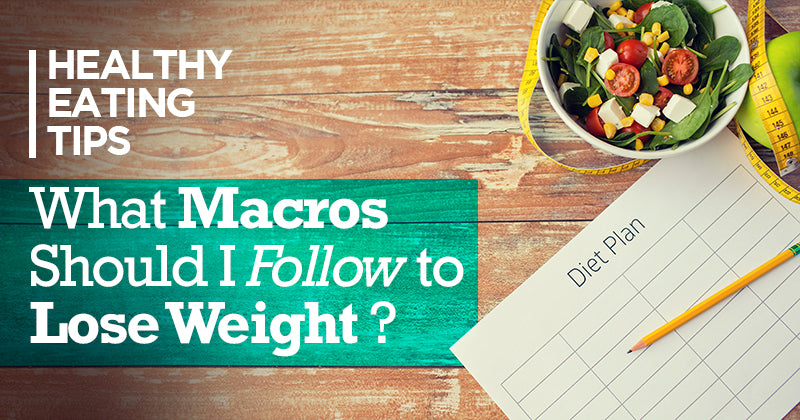 What Macros Should I Follow to Lose Weight
