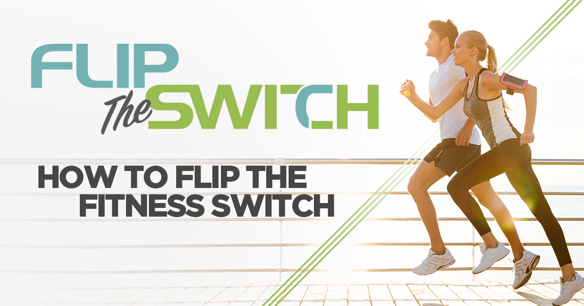 How to: Flip the Fitness Switch