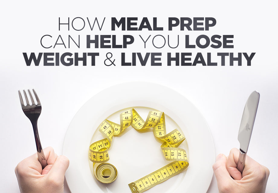 5 Ways Meal Prep Can Help You Lose Weight & Live Healthy